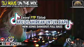 Download lagu DJ AGUS TERBARU AKU DILAHIRKAN UNTUK SIAPA NEW SONG DANGDUT SOUND FYP TIKTOK mp3