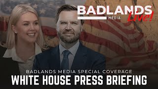 Badlands Media Special Coverage - White House Press Briefing