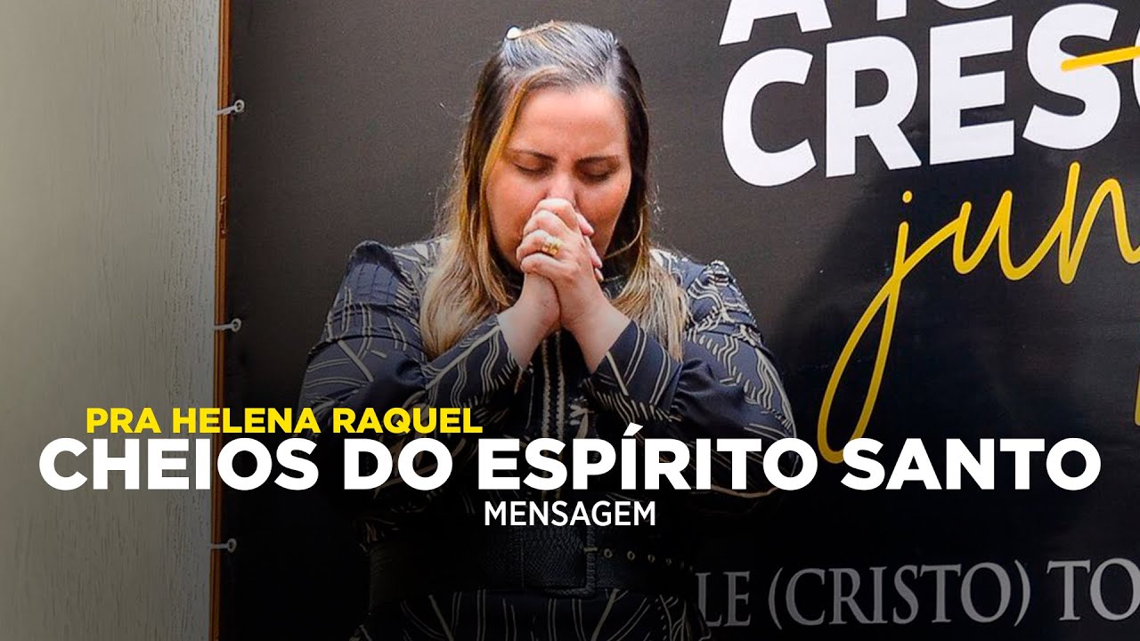 Cheios do Espírito Santo | Pastora Helena Raquel - Mensagem