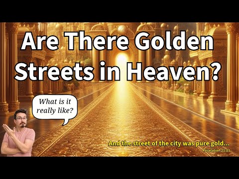 Are There Streets of Gold in Heaven?