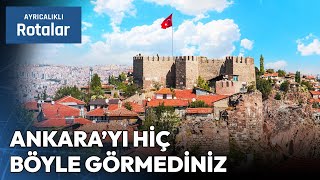 Ankara'nın Mutlaka Görmeniz Gereken En Güzel Rotaları | Ayrıcalıklı Ro