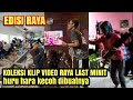 KOLEKSI VIDEO RAYA LAST MINIT Huru Hara Dibuatnya