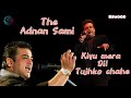 Kiyu Mera Dil Tujhko Chahe Adnan Sami Song