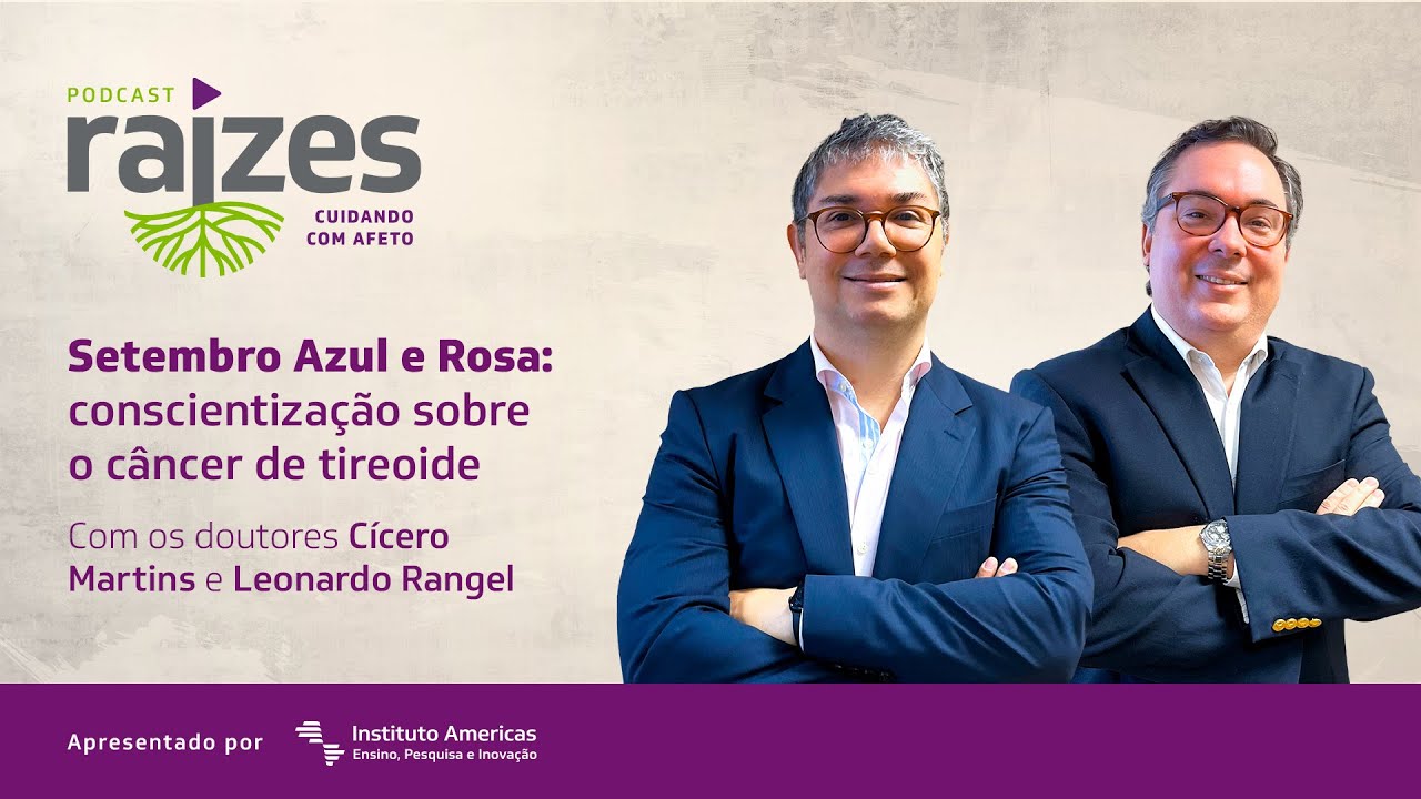 Episódio 03 - Setembro Azul e Rosa: conscientização sobre o câncer de tireoide | Podcast Raízes
