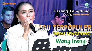 Download lagu WONG IRENG // COVER TENGDUNG // TARLING TENGDUNG BUNDA MUMUN GROUP mp3
