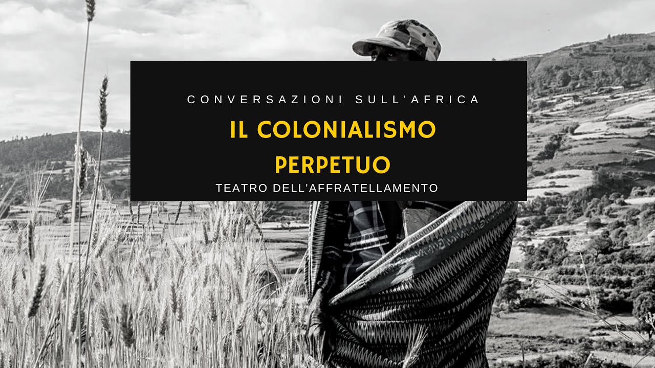 Watch Now CONVERSAZIONI SULL'AFRICA: il Colonialismo Perpetuo CONVERSAZIONI SULL'AFRICA: il Colonialismo Perpetuo
