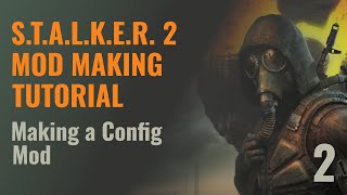 S.T.A.L.K.E.R. 2 Mod Making Tutorial - Making a Config Mod