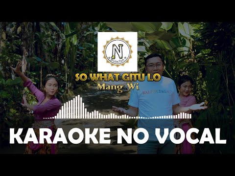 KARAOKE - SO WHAT GITU LO - Mang Wi