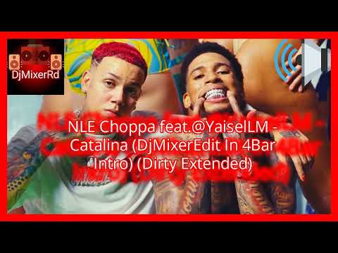 NLE Choppa feat.@YaiselLM - Catalina (DjMixerEdit In 4Bar Intro) (Dirty Extended)