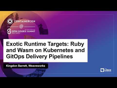 Exotic Runtime Targets: Ruby and Wasm on Kubernetes and GitOps Delivery Pipelines - Kingdon Barrett