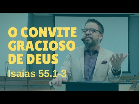 O convite gracioso de Deus [Isaías 55.1-3]