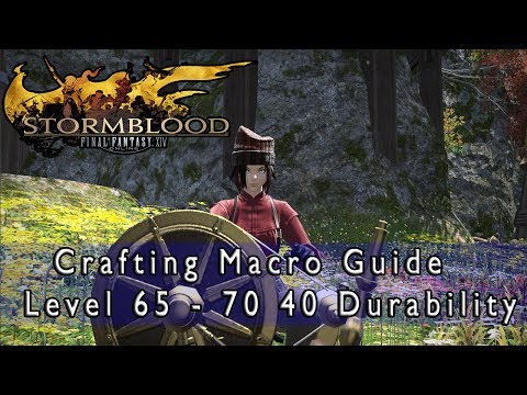 Final Fantasy 14 Stormblood Level 65 - 70 40 Durability Crafting Macro Guide 100% HQ Chance