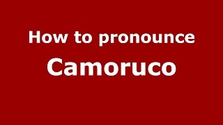 How to pronounce Camoruco
