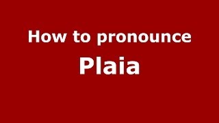 How to pronounce Plaia