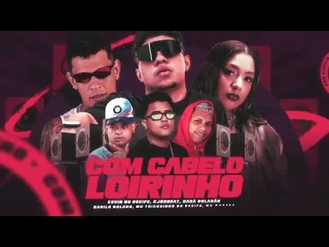 CABELO LOIRINHO - KEVIN DO RECIFE, CJNOBEAT, MC THIAGUINHO, DANILO BOLADO, DADÁ BOLADÃO, MC MORENA