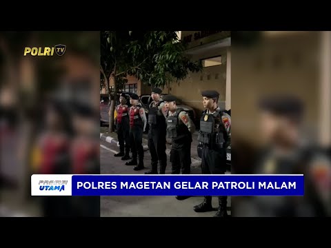 POLRES MAGETAN GELAR PATROLI MALAM BAGIAN PEMELIHARAAN KEAMANAN DAN KETERTIBAN MASYARAKAT