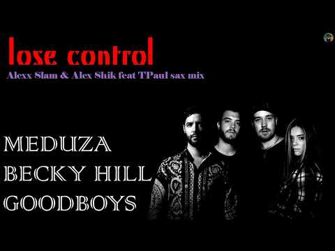 Meduza x Becky Hill x Goodboys - lose control (Alexx Slam & Alex Shik feat TPaul sax mix)