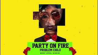Problem Child - Party On Fire (Boss Level Riddim)