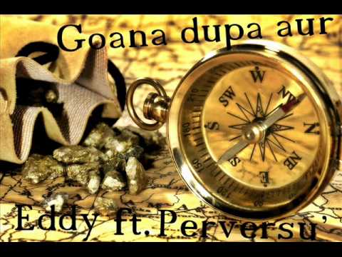 Eddy ft.Perversu - Goana Dupa Aur