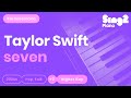 Taylor Swift - seven (Higher Key) Karaoke Piano