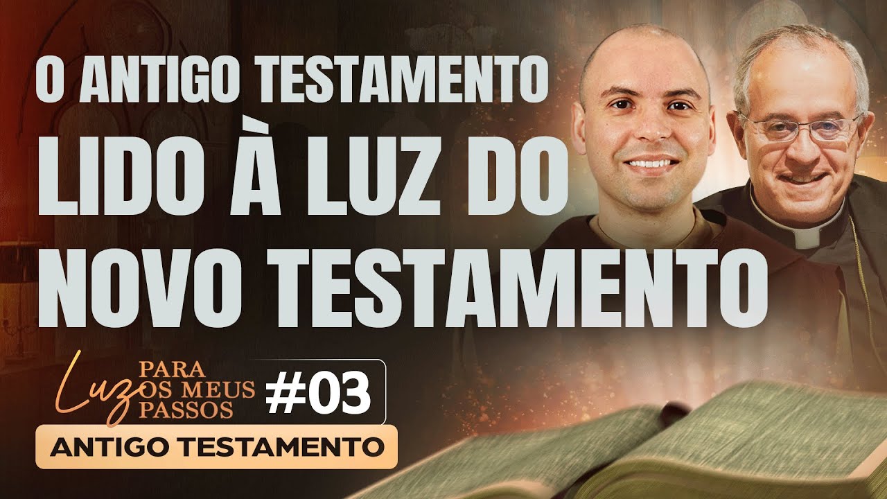 O Antigo Testamento lido à luz do Novo Testamento | Luz para os meus Passos | #03
