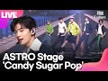 LIVE ASTRO 아스트로 Candy Sugar Pop Showcase Stage 쇼케이스 무대 차은우 문빈 진진 �