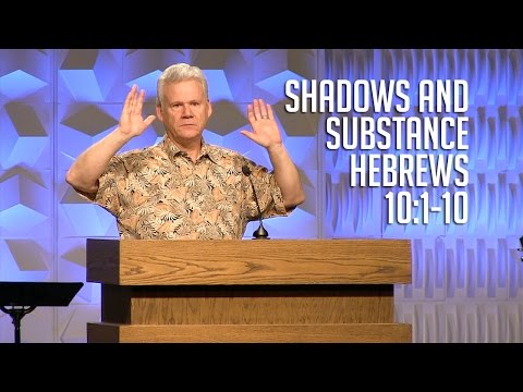 Hebrews 10:1-10, Shadows And Substance