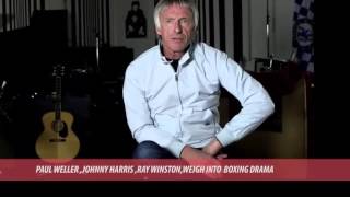 E. News | Paul Weller, Johnny Harris, Ray Winston working on Boxing Drama