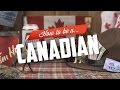 How To Be A Canadian
