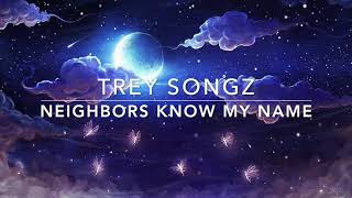 Trey Songz - Neighbors Know My Name (s l o w e d + r e v e r b)