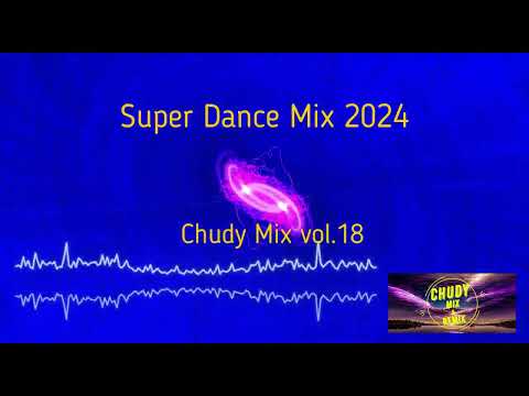 Super Dance Mix 2024 - Chudy Mix vol.18