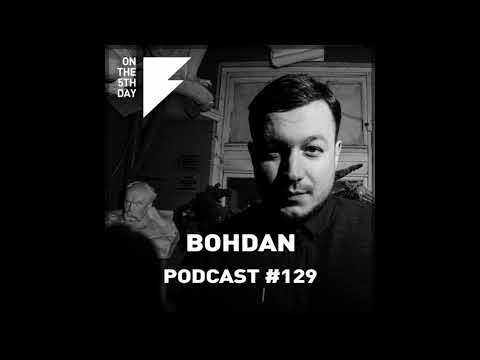 On The 5th Day Podcast #129 - Bohdan