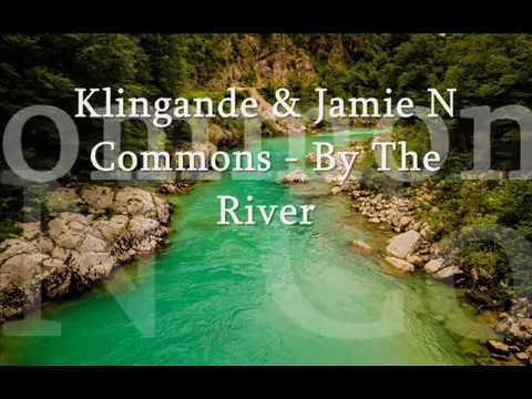 Klingande - By The River (feat. Jamie N Commons) Lyrics