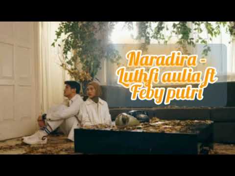 NARADIRA - LUTHFI AULIA FEAT FEBY PUTRI (Official Lyric Video)