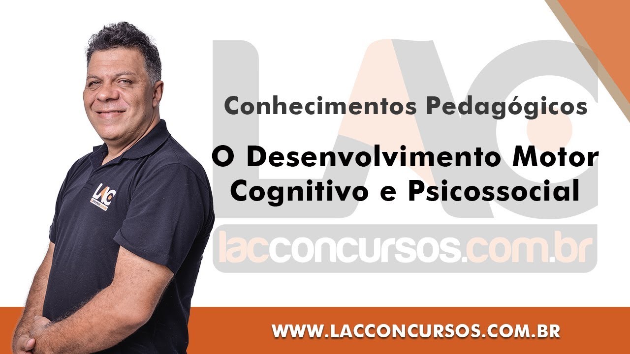 O Desenvolvimento Motor, Cognitivo e Psicossocial - Conhecimentos Pedagógicos