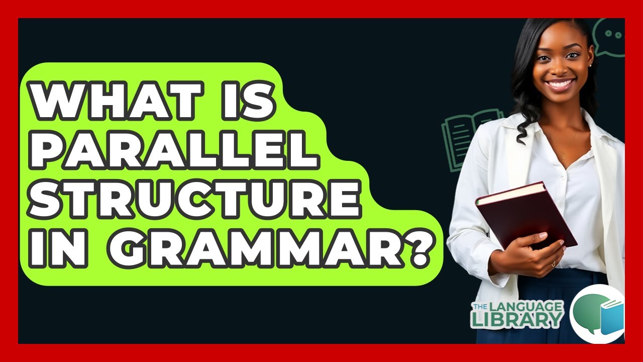 What Is Parallel Structure In Grammar? - The Language Library