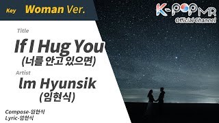 If I Hug You - lm Hyunsik (Woman Ver.)ㆍ너를 안고 있으면 임현식 [K-POP MR★Musicen]