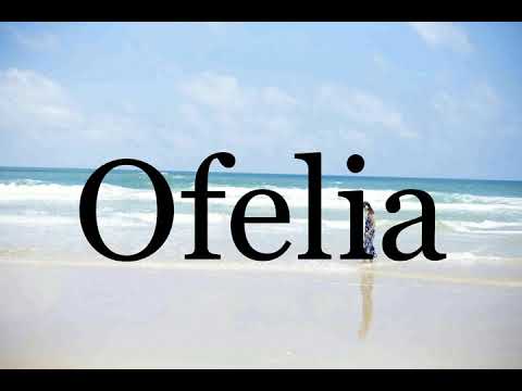 How To Pronounce Ofelia🌈🌈🌈🌈🌈🌈Pronunciation Of Ofelia