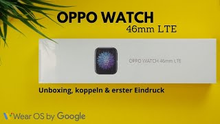 Oppo Watch 46mm LTE I Unboxing & erster Eindruck I Wear OS Watch mit Curve Display I deutsch I 4K