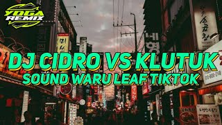Download lagu DJ CIDRO VS KLUTUK SOUND WARU LEAF TIKTOK FULL BASS GLERR!!! mp3