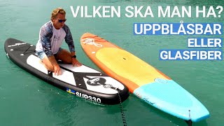Vilken SUP, paddleboard ska man välja Uppblåsbar eller av Glasfiber