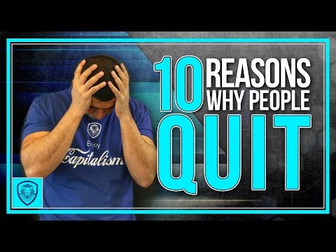 10 Reasons Why People Quit