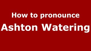 How to pronounce Ashton Watering