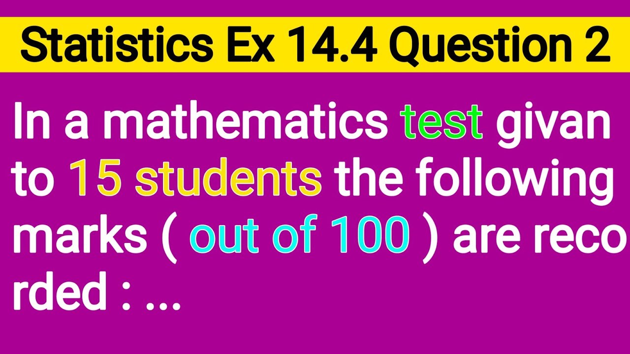 In A Mathematics Test Given To 15 Students The Following Marks Out Of 100 Are Recorded