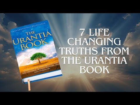 7 Life Changing Truths from The Urantia Book