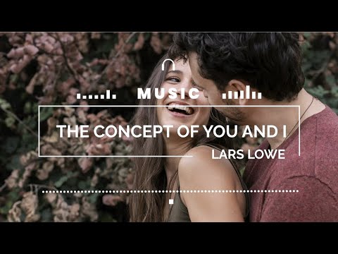 The Concept Of You And I - Lars Lowe FEAT. TIPII [Lyrics, HD] Acoustic Music, Dreamy, Relaxing