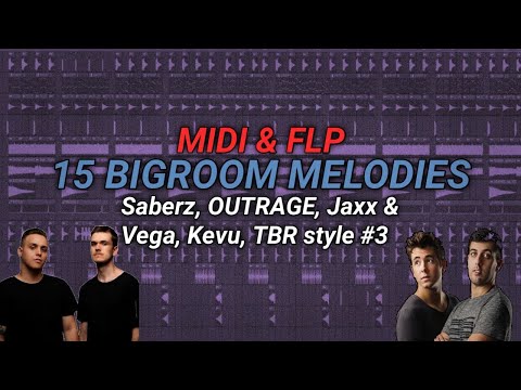 15 Bigroom Melodies  Saberz/Jaxx & Vega/OUTRAGE/KEVU/TBR/Gaspar style (MIDI & FLP)