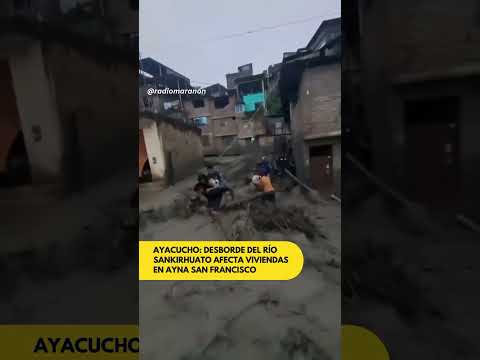 Desborde del río Sankirhuato afecta viviendas en Ayna, Ayacucho