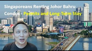 Singaporeans Renting Johor Bahru Condos - Permits and Long Term Stay