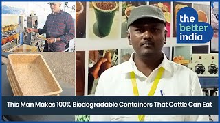This Man Makes 100% Biodegradable Containers That Cattle Can Eat
